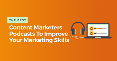 The Best Content Marketers Podcasts To Improve Your Marketing Skills