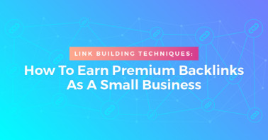 Link Building Techniques: How To Earn Premium Backlinks as a Small Business