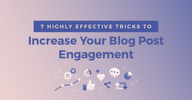7 Highly Effective Tricks To Increase Blog Post Engagement